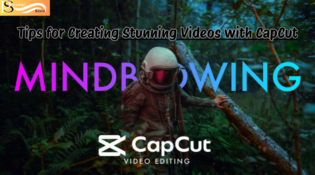 Tips for Creating Stunning Videos with CapCut